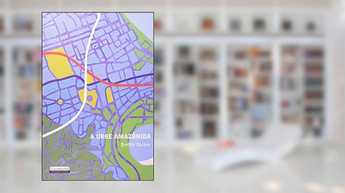 Capa de A Urbe Amazonida, do autor Bertha Becker