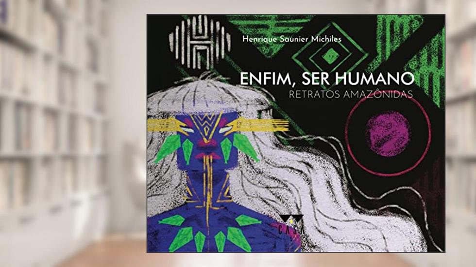 Enfim, ser humano: Retratos amazônidas, do autor Henrique Saunier Michiles