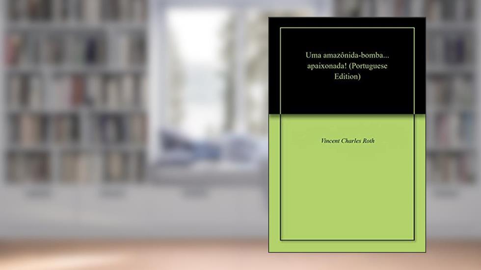 Uma amazônida-bomba... apaixonada!, do autor Vincent Charles Roth