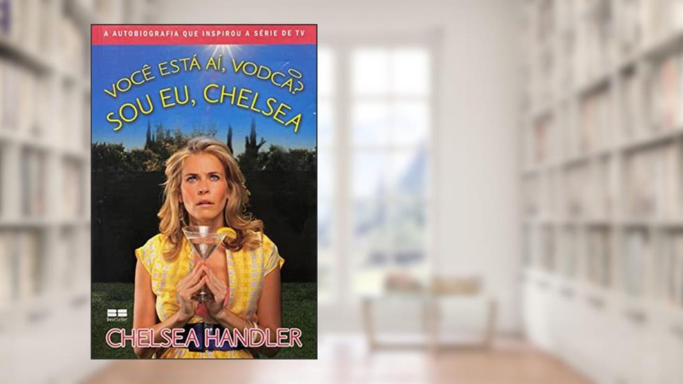 Você está aí, vodca? Sou eu, Chelsea, do autor Chelsea Handler
