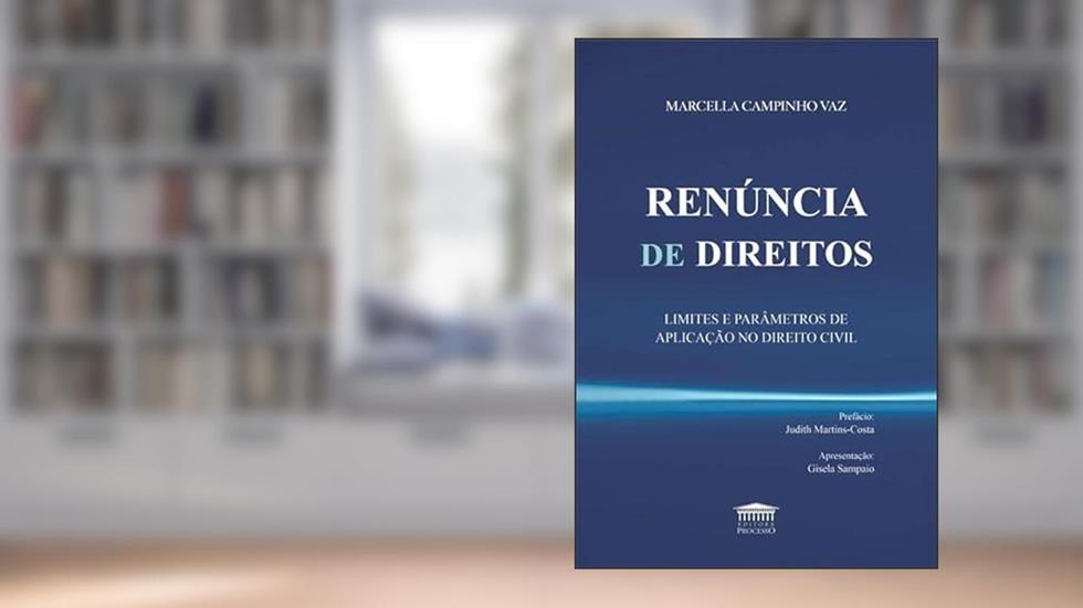Renúncia de Direitos - Limites e Parâmetros de Aplicação no Direito Civil, do autor Marcella Campinho Vaz