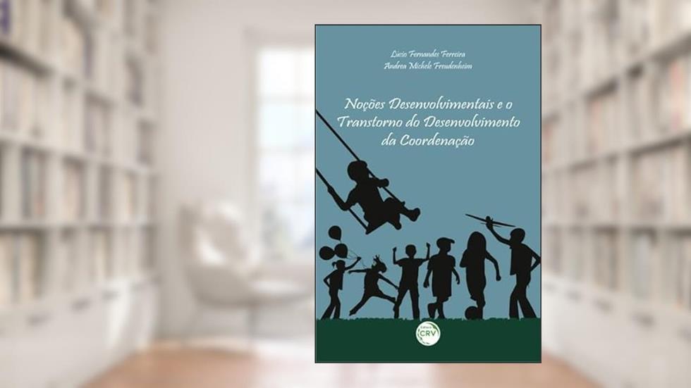 Noções desenvolvimentais e o transtorno do desenvolvimento da coordenação, do autor Lucio Fernandes Ferreira; Andrea Michele Freudenheim
