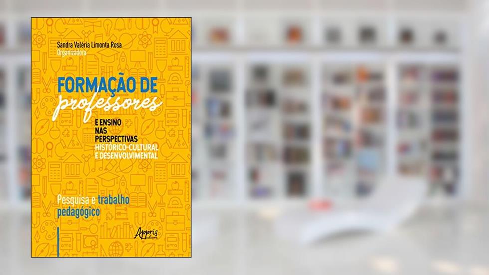 Formação de Professores e Ensino nas Perspectivas Histórico-Cultural e Desenvolvimental:: Pesquisa e Trabalho Pedagógico, do autor Sandra Valéria Limonta Rosa