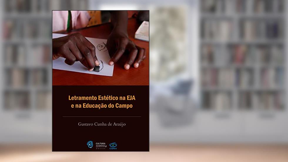 Letramento estético na EJA e na educação do campo - v.1, do autor Gustavo Cunha de Araújo