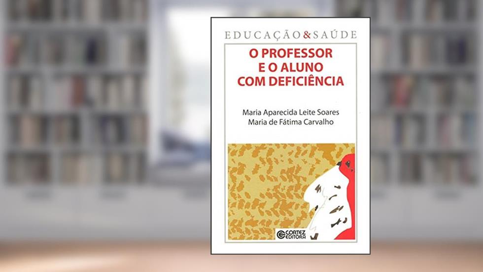O professor e o aluno com deficiência, do autor Maria Aparecida Leite Soares