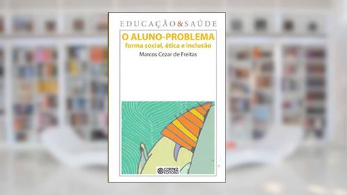Capa de O aluno-problema: forma social, ética e inclusão, do autor Marcos Cezar de Freitas