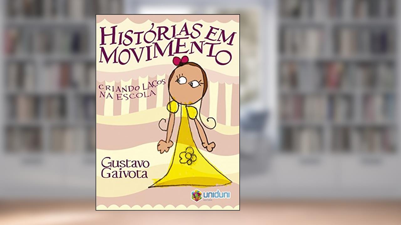 Histórias Em Movimento: Criando Laços Na Escola, do autor Gustavo Gaivota