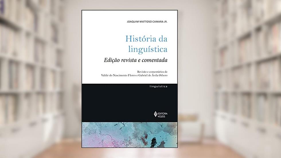 História da linguística: Edição revista e comentada, do autor Joaquim Mattoso Camara Jr.