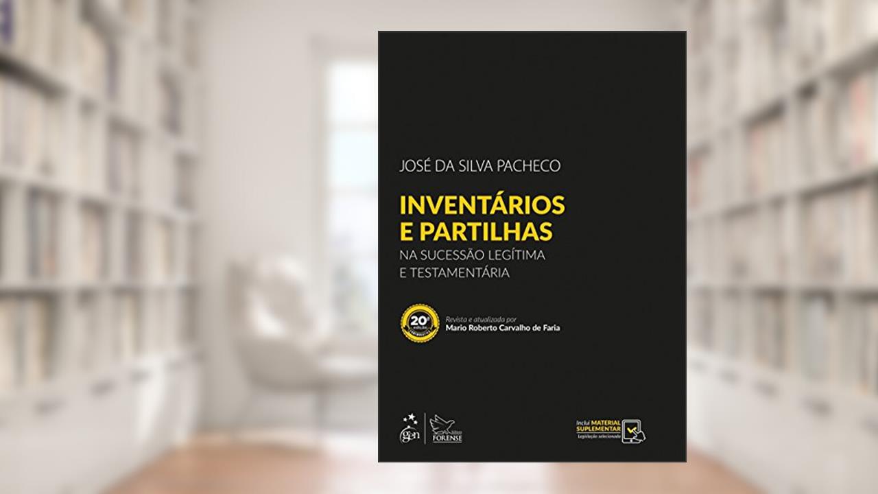 Inventários e Partilhas - Na Sucessão Legítima e Testamentária - 20ª Edição 2018, do autor José da Silva Pacheco