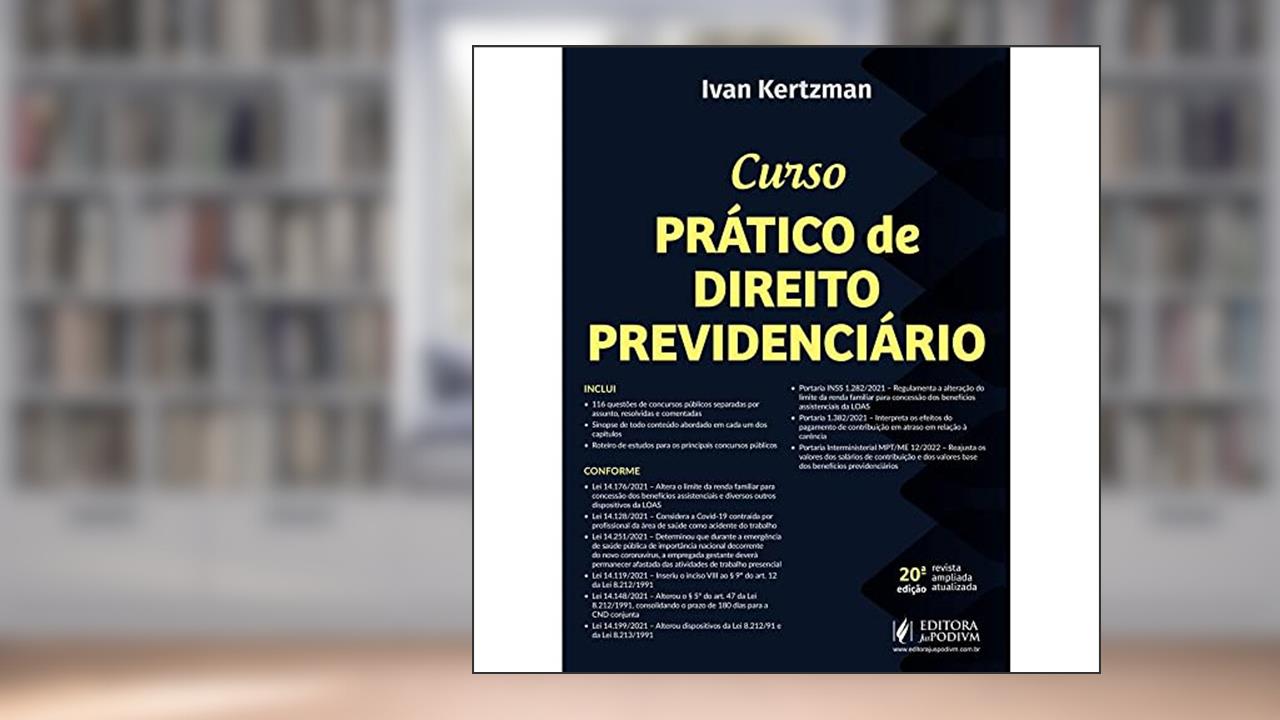 Curso Prático de Direito Previdenciário - 20ª Edição (2022), do autor Ivan Kertzman