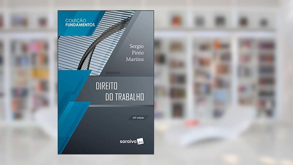 Direito do Trabalho - 20ª edição de 2019: Em conformidade também com Lei n. 13.509, de 22-11-2017 : Adoção, do autor Sérgio Pinto Martins