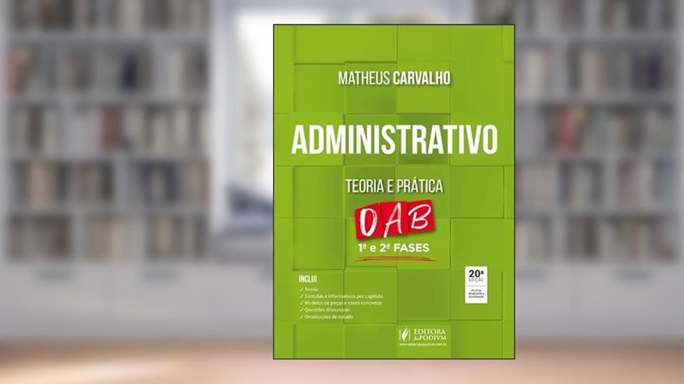 Administrativo - Teoria e Prática - OAB 1ª e 2ª Fases - 20ª Edição (2024), do autor Matheus Carvalho