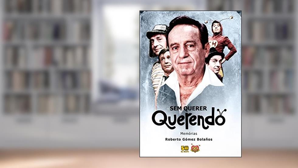 Sem Querer Querendo: Memórias, do autor Roberto Gómez Bolaños
