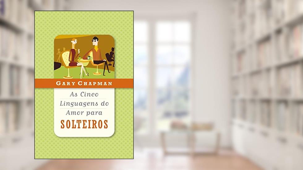 As cinco linguagens do amor para solteiros, do autor Gary Chapman