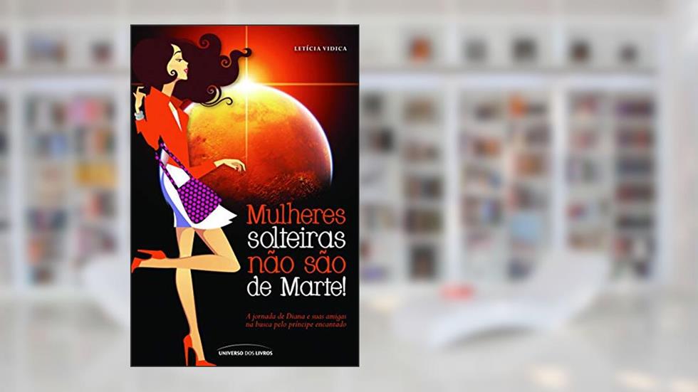 Mulheres solteiras não são de Marte, do autor Letícia Vidica