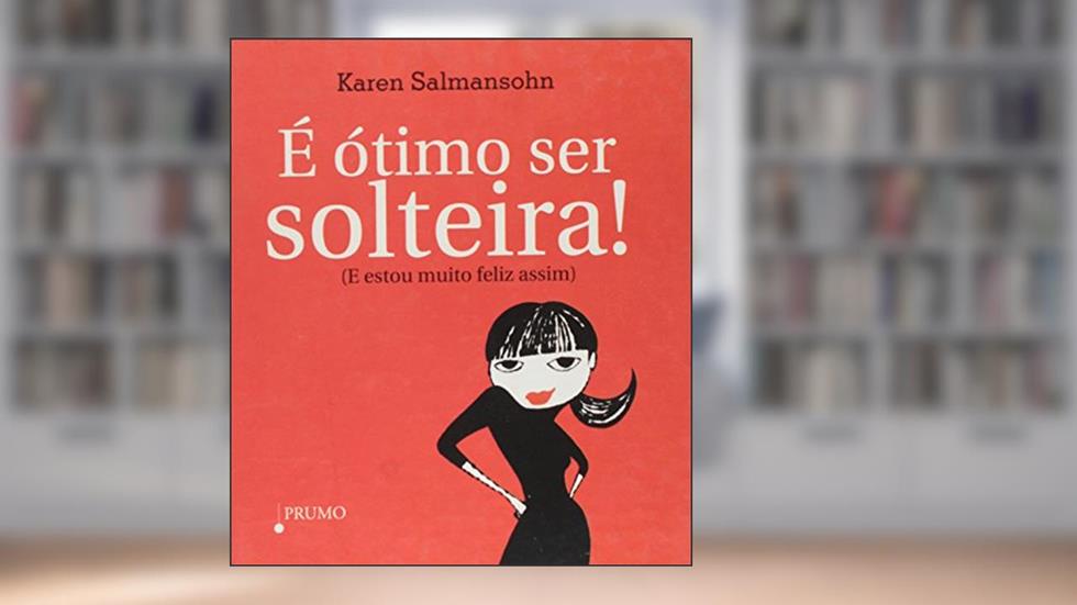 E Otimo Ser Solteira, do autor Karen Salmansohn