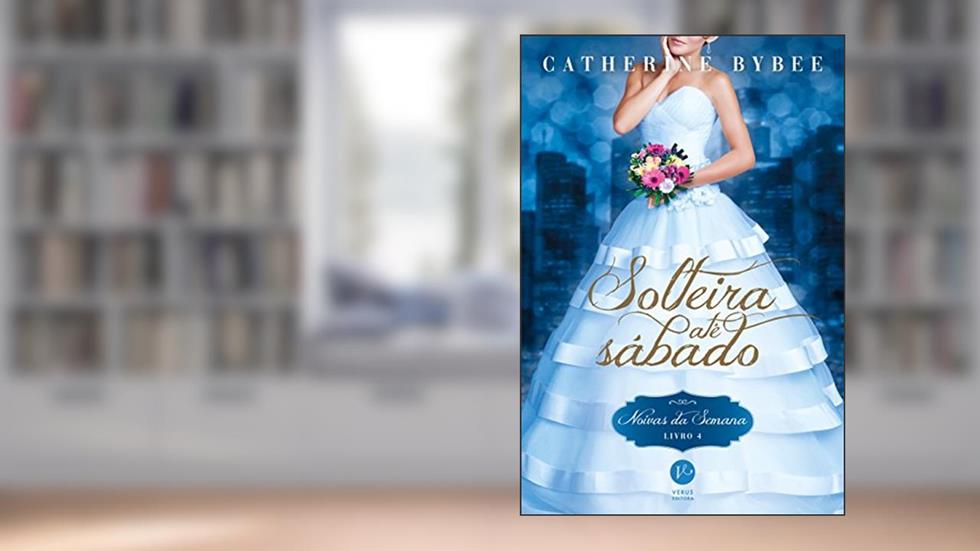 Solteira até sábado (Vol. 4 Noivas da semana), do autor Catherine Bybee