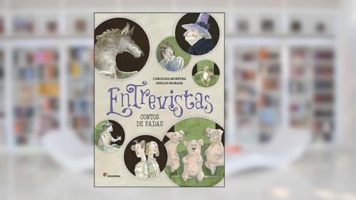 Capa de Entrevistas - Contos de Fadas, do autor Carolina Moreyra; Odilon Moraes