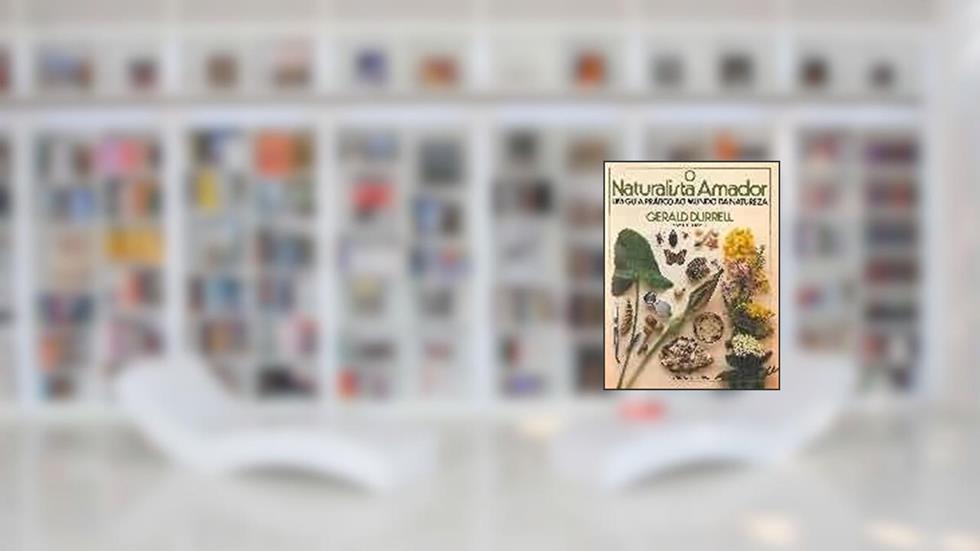 Naturalista Amador.Guia Prático Ao Mundo Natureza, do autor Lee Durrell