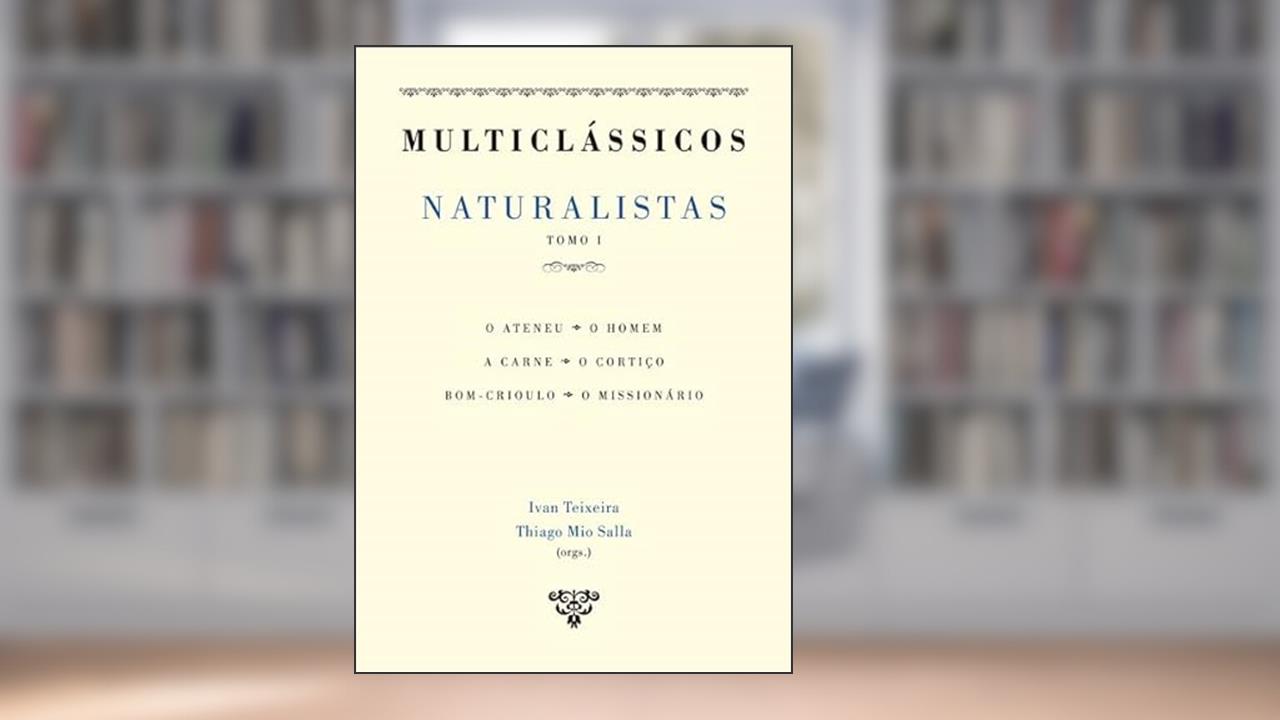 Naturalistas - 2 Tomos. O Ateneu, o Homem, a Carne, o Cortiço, Bom-Crioulo, o Missionário, do autor .