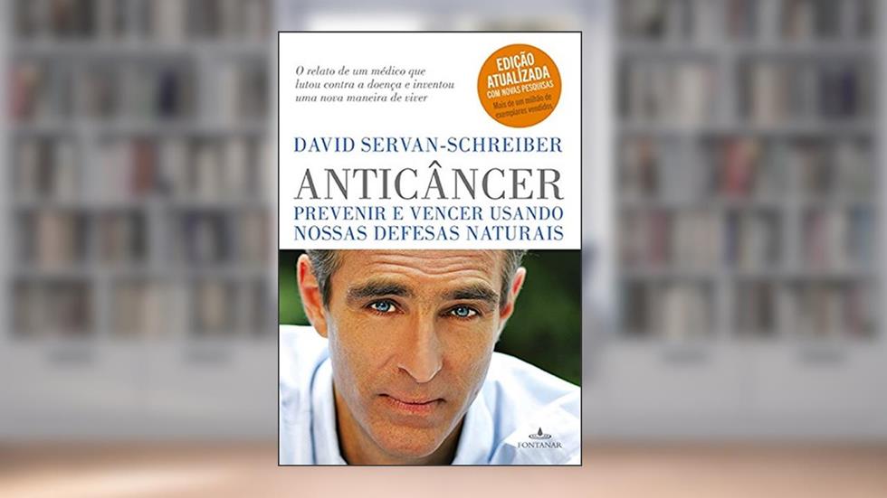Anticâncer: Prevenir e vencer usando nossas defesas naturais, do autor David Servan-Shreiber