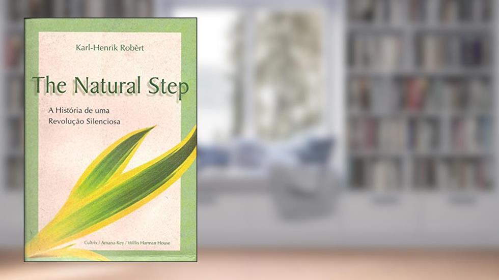 The Natural Step: a História de uma Revolução Silenciosa, do autor Karl-Henrik Robèrt