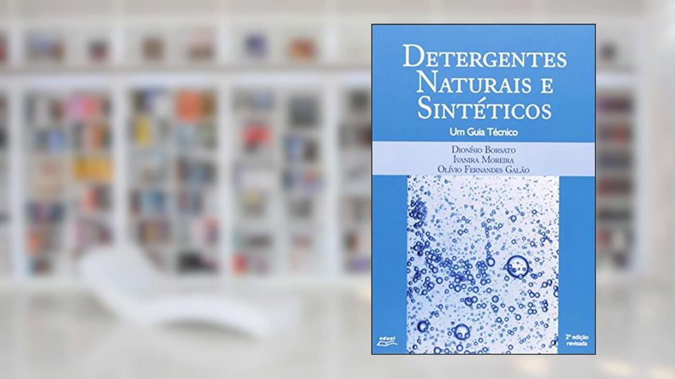 Detergentes Naturais e Sintéticos. Um Guia Técnico, do autor Dionisio Borsato; Ivanira Moreira; Olivio Fernandes Galao