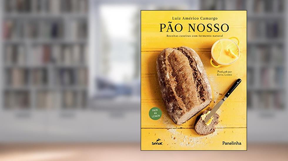 Pão nosso: Receitas caseiras com fermento natural, do autor Luiz Américo Camargo