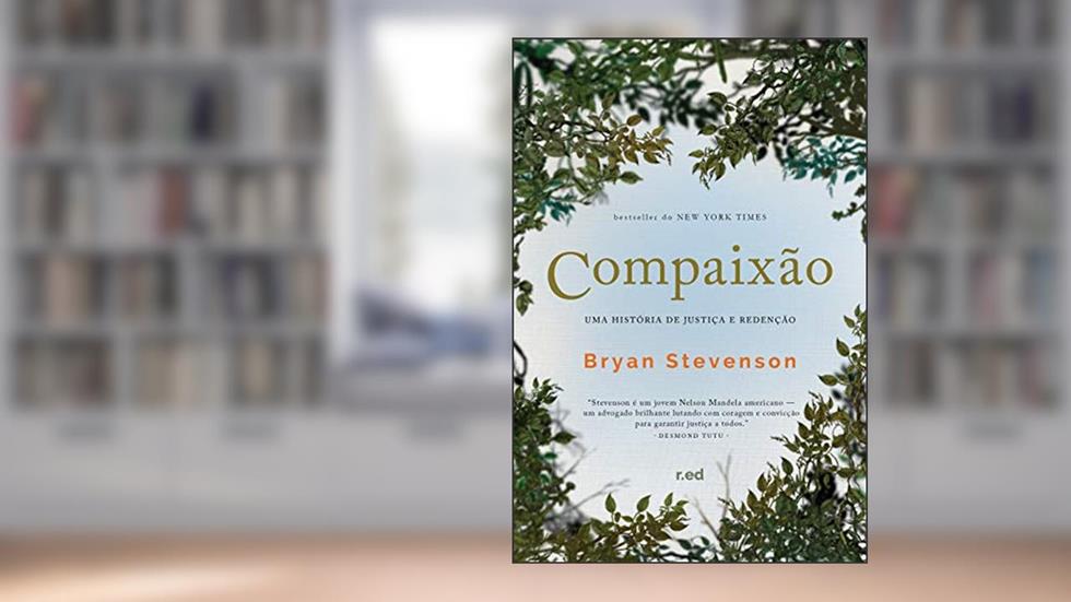 Compaixão: uma História de Justiça e Redenção, do autor Bryan Stevenson