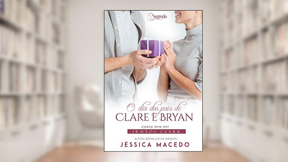 O dia dos pais de Clare e Bryan (Irmãos Clark), do autor Jéssica Macedo