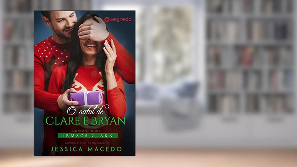 O Natal de Clare e Bryan (Irmãos Clark Livro 8), do autor Jéssica Macedo