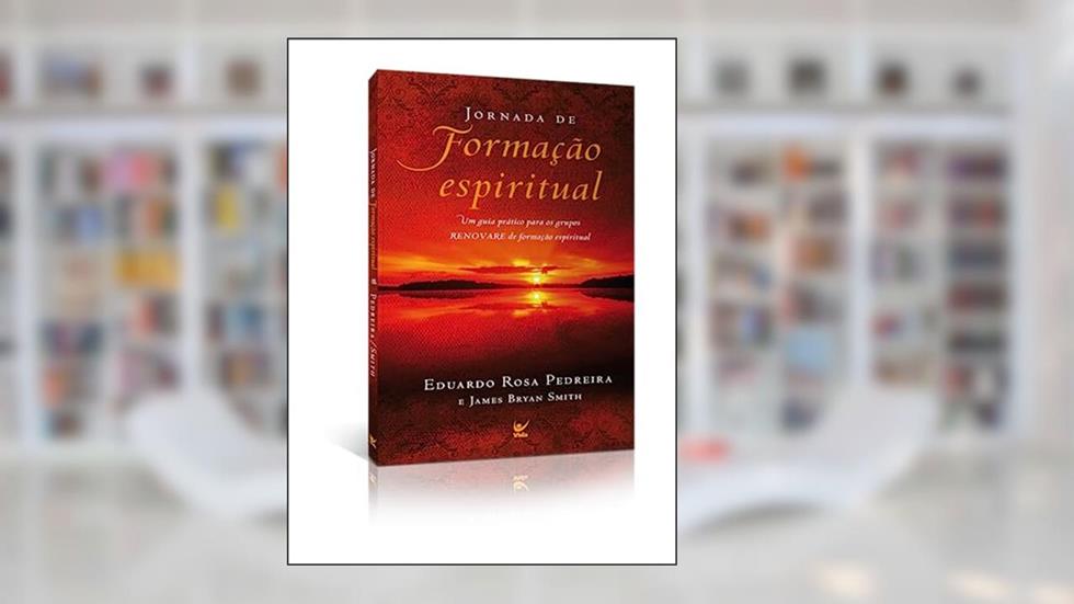 Jornada de Formação Espiritual, do autor Eduardo Rosa Pedreira; James Bryan Smith
