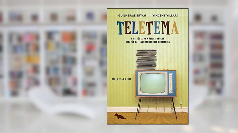 Teletema: Volume I: 1964 a 1989, do autor Guilherme Bryan; Vincent Villari