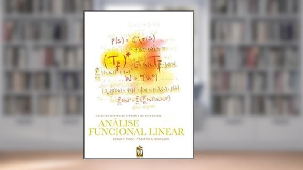 Análise Funcional Linear, do autor Bryan P. Rynne; martin A. Youngson