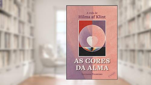 Capa de As Cores da Alma: a Vida de Hilma af Klint, do autor Luciana Pinheiro