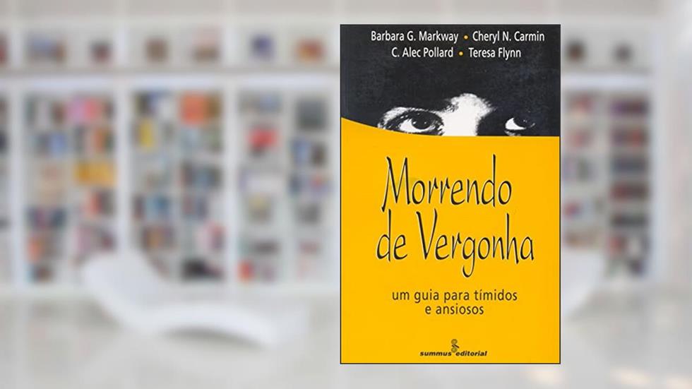 Morrendo de vergonha: um guia para tímidos e ansiosos, do autor Teresa Flynn; Cheryl N. Carmin; C. Alec Pollard; Barbara G. Markway