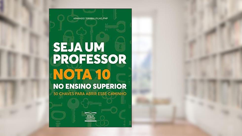 Seja um Professor Nota 10 no Ensino Superior: 50 chaves para abrir esse caminho, do autor Armando Terribili Filho