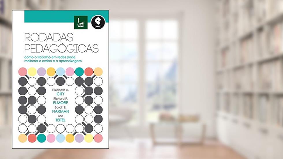 Rodadas Pedagógicas: Como o Trabalho em Redes pode Melhorar o Ensino e a Aprendizagem, do autor Elizabeth A. City; Richard F. Elmore; Sarah E. Fiarman; Lee Teitel