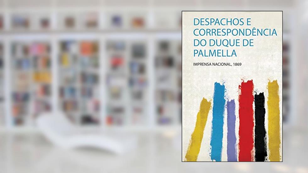 Despachos E Correspondência Do Duque De Palmella: 1, do autor Imprensa Nacional