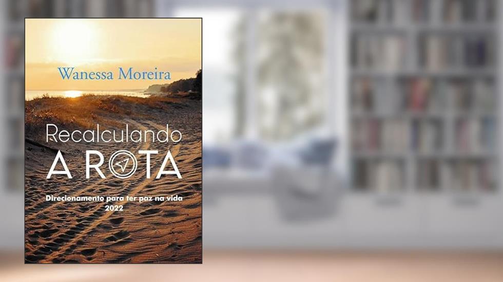 RECALCULANDO A ROTA DIRECIONAMENTO PARA TER PAZ NA VIDA 2022, do autor WANESSA MOREIRA