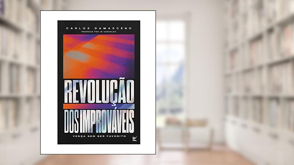 Revolução dos Improváveis: Vença sem ser Favorito, do autor Carlos Damasceno