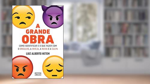 Capa de A grande obra - como identificar e o que fazer com o orgulho, a inveja, a raiva e a culpa, do autor Luiz Alberto Hetem