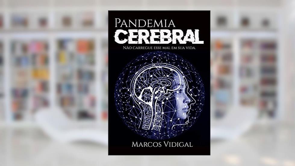 Pandemia Cerebral: Não Carregue Esse Mal em Sua Vida, do autor Marcos Vidigal