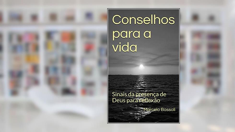 Conselhos para a vida: Sinais da presença de Deus para reflexão, do autor Marcelo Bassoli