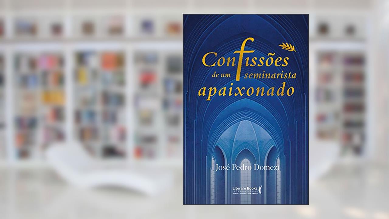Confissões de um Seminarista Apaixonado, do autor José Pedro Domezi
