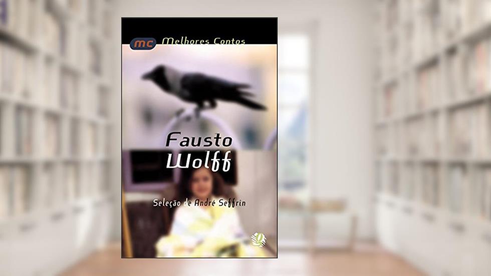 Melhores contos Fausto Wolff: seleção de André Seffrin, do autor Fausto Wolff