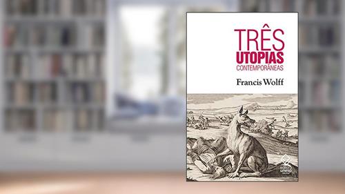 Capa de Três utopias contemporâneas, do autor Francis Wolff