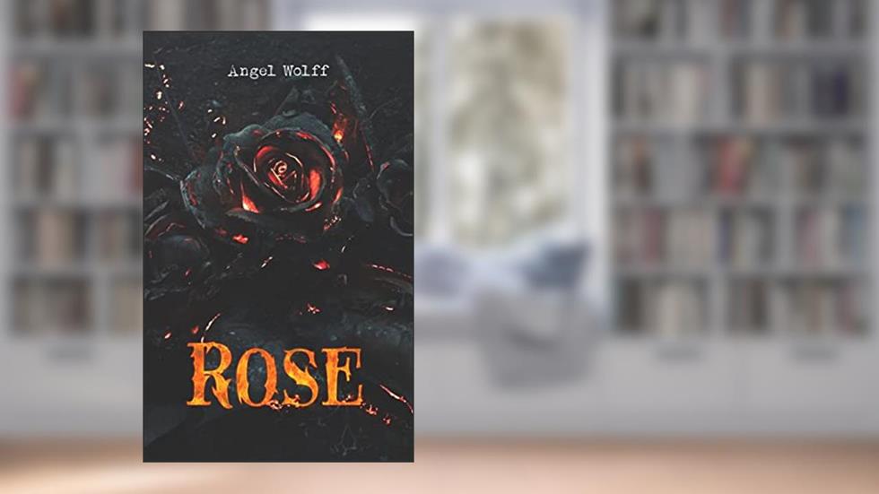Rose: Acredita em fadas? Então não as deixe queimar., do autor Angel Wolff