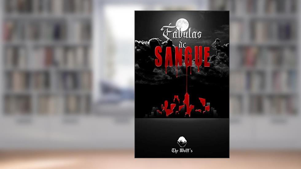 FÁBULAS DE SANGUE, do autor The Wolff's; A.M.R. WOLFF; M.S. WOLFF