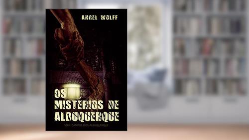 Capa de OS Mistérios de Albuquerque (Campos dos Albuquerque), do autor Angel Wolff; AMR Wolff